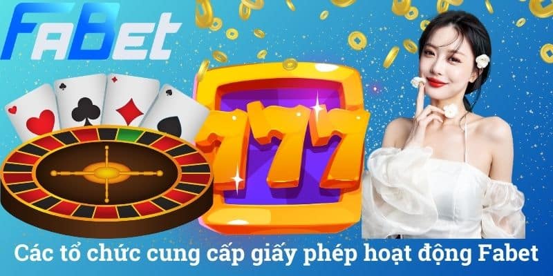 Các tổ chức cung cấp giấy phép hoạt động Fabet