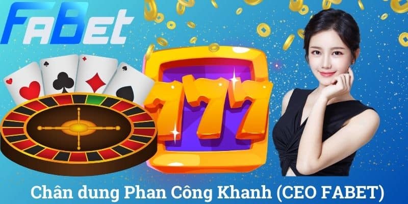 Chân dung Phan Công Khanh (CEO FABET)