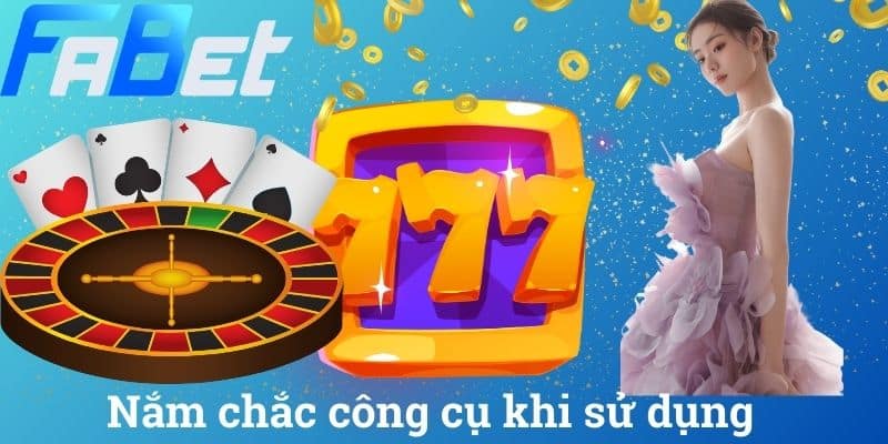 Nắm chắc công cụ khi sử dụng