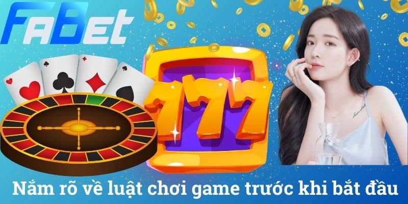 Nắm rõ về luật chơi game trước khi bắt đầu