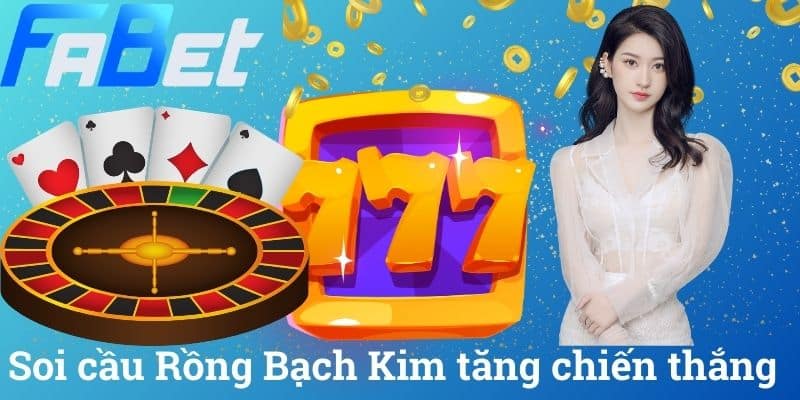 Soi cầu Rồng Bạch Kim tăng chiến thắng
